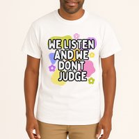 We Listen And We DonT Judge Trending Relationship Saying Tall T-Shirt