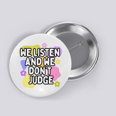 We Listen And We DonT Judge Trending Relationship Saying Button