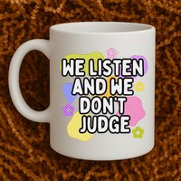 We Listen And We DonT Judge Trending Relationship Saying Mug