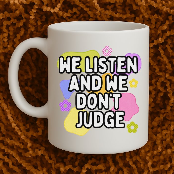 We Listen And We DonT Judge Trending Relationship Saying Mug