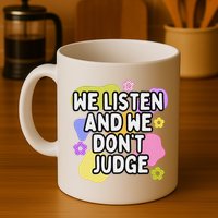 We Listen And We DonT Judge Trending Relationship Saying Mug