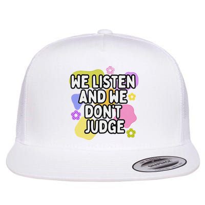 We Listen And We DonT Judge Trending Relationship Saying Flatbill Hat
