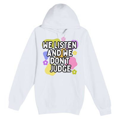 We Listen And We DonT Judge Trending Relationship Saying Premium Pullover Hoodie