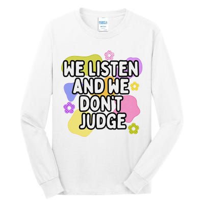 We Listen And We DonT Judge Trending Relationship Saying Tall Long Sleeve T-Shirt