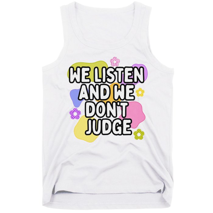 We Listen And We DonT Judge Trending Relationship Saying Tank Top