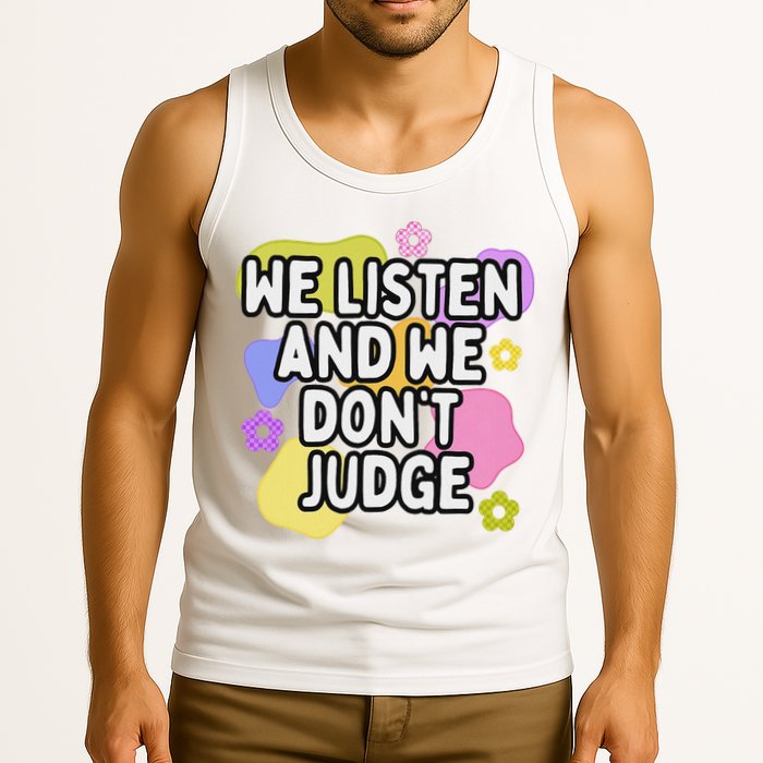 We Listen And We DonT Judge Trending Relationship Saying Tank Top