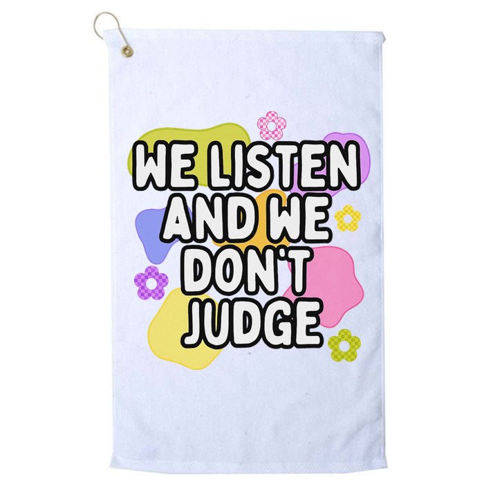 We Listen And We DonT Judge Trending Relationship Saying Golf Towel