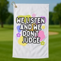 We Listen And We DonT Judge Trending Relationship Saying Golf Towel