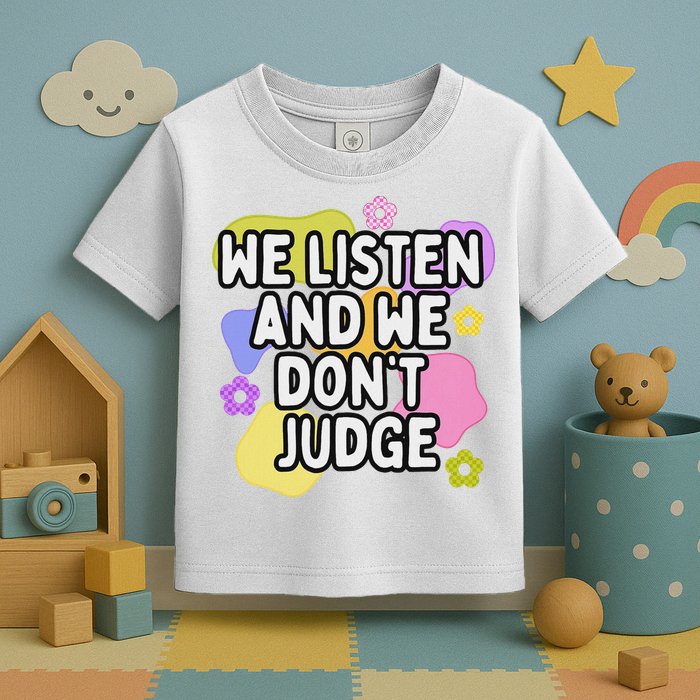 We Listen And We DonT Judge Trending Relationship Saying Toddler T-Shirt