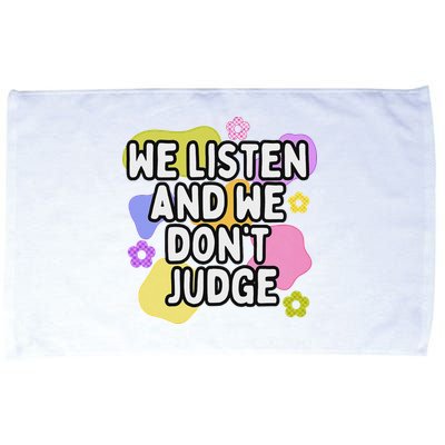 We Listen And We DonT Judge Trending Relationship Saying Microfiber Hand Towel