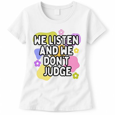 We Listen And We DonT Judge Trending Relationship Saying Womens T-Shirt