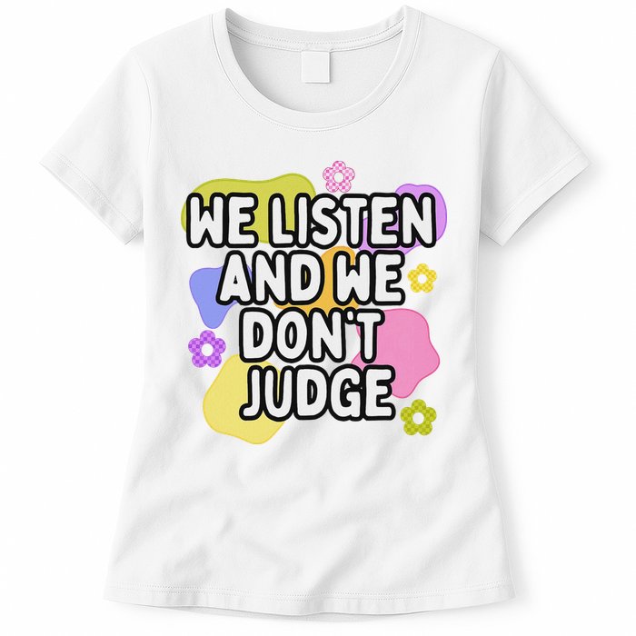We Listen And We DonT Judge Trending Relationship Saying Womens T-Shirt