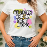 We Listen And We DonT Judge Trending Relationship Saying Womens T-Shirt