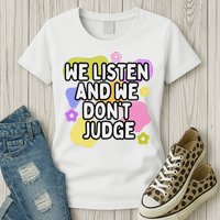 We Listen And We DonT Judge Trending Relationship Saying Womens T-Shirt
