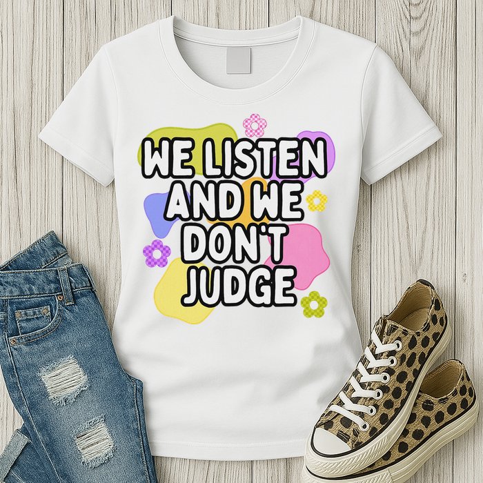 We Listen And We DonT Judge Trending Relationship Saying Womens T-Shirt