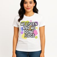 We Listen And We DonT Judge Trending Relationship Saying Womens T-Shirt