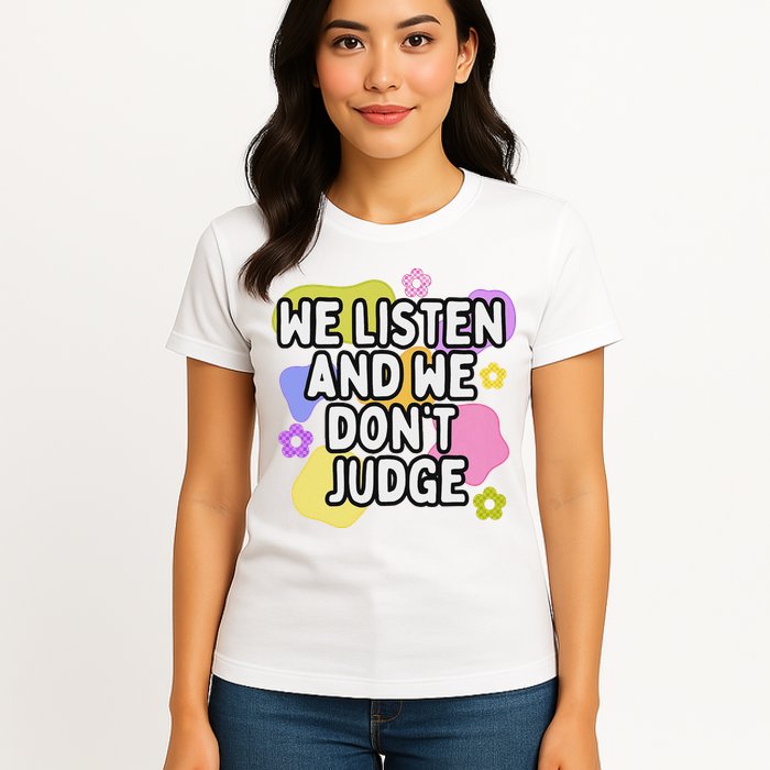 We Listen And We DonT Judge Trending Relationship Saying Womens T-Shirt