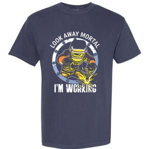 Welder Look Away Mortal I'm Working Funny Welding Garment-Dyed Heavyweight T-Shirt