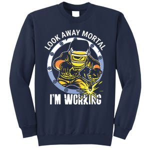 Welder Look Away Mortal I'm Working Funny Welding Sweatshirt