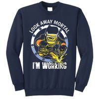 Welder Look Away Mortal I'm Working Funny Welding Sweatshirt