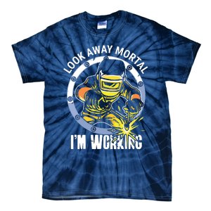 Welder Look Away Mortal I'm Working Funny Welding Tie-Dye T-Shirt