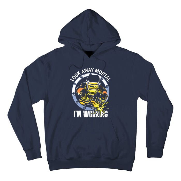 Welder Look Away Mortal I'm Working Funny Welding Tall Hoodie