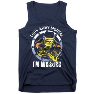 Welder Look Away Mortal I'm Working Funny Welding Tank Top