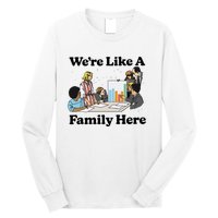 WeRe Like A Family Here Long Sleeve Shirt