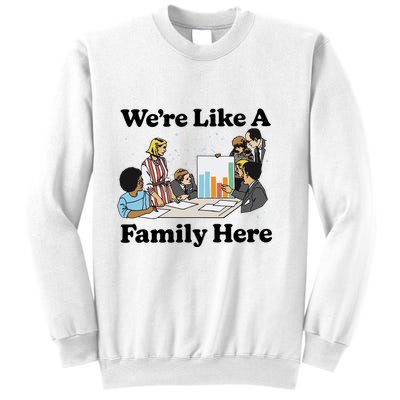 WeRe Like A Family Here Sweatshirt
