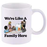 WeRe Like A Family Here 11oz C Handle Ceramic Mug