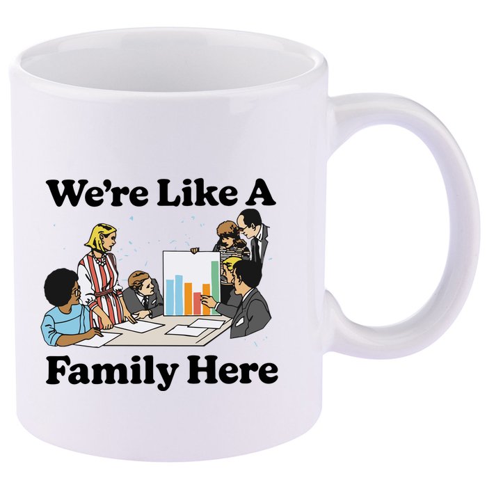 WeRe Like A Family Here 11oz C Handle Ceramic Mug