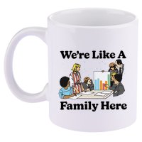 WeRe Like A Family Here 11oz C Handle Ceramic Mug