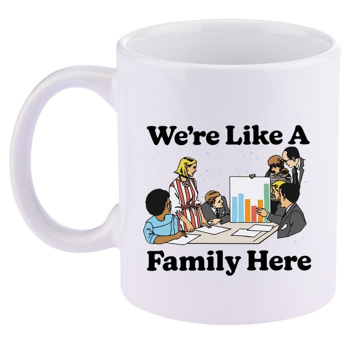 WeRe Like A Family Here 11oz C Handle Ceramic Mug