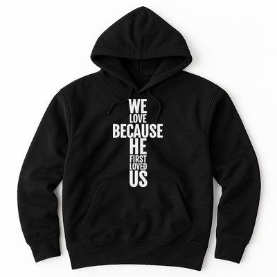 We Love Because He First Loved Us Christian Cross Hoodie