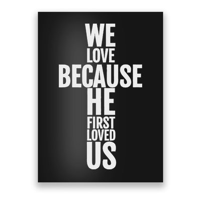 We Love Because He First Loved Us Christian Cross Poster