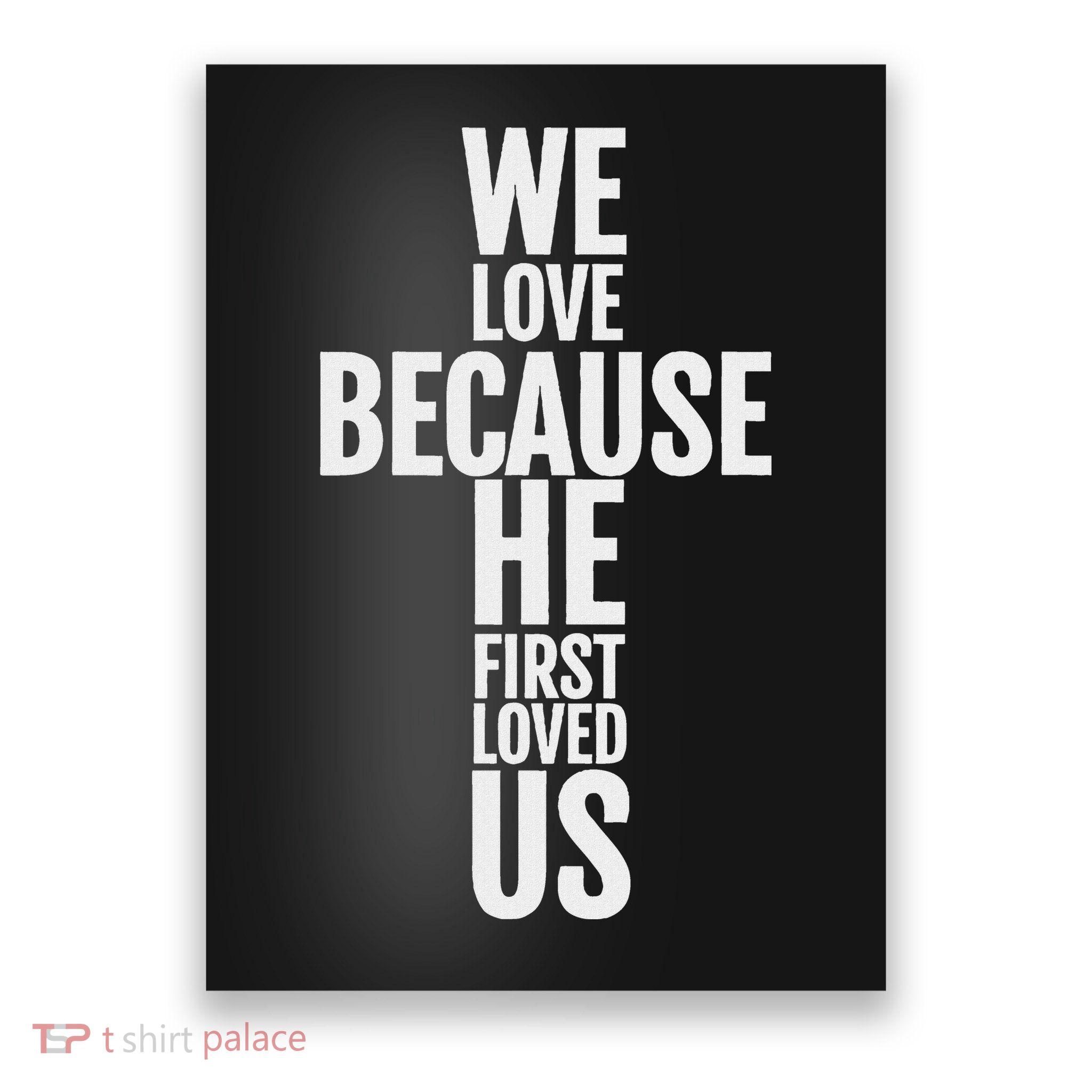 We Love Because He First Loved Us Christian Cross Poster