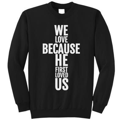 We Love Because He First Loved Us Christian Cross Tall Sweatshirt