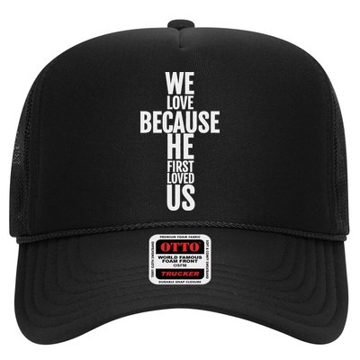 We Love Because He First Loved Us Christian Cross Trucker Hat