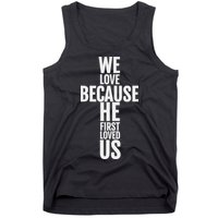 We Love Because He First Loved Us Christian Cross Tank Top