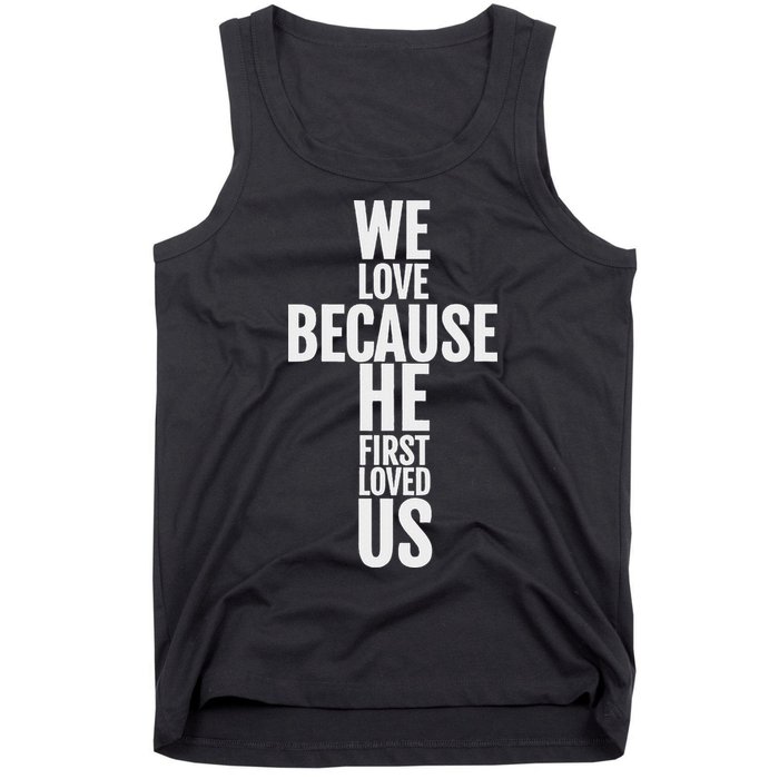 We Love Because He First Loved Us Christian Cross Tank Top