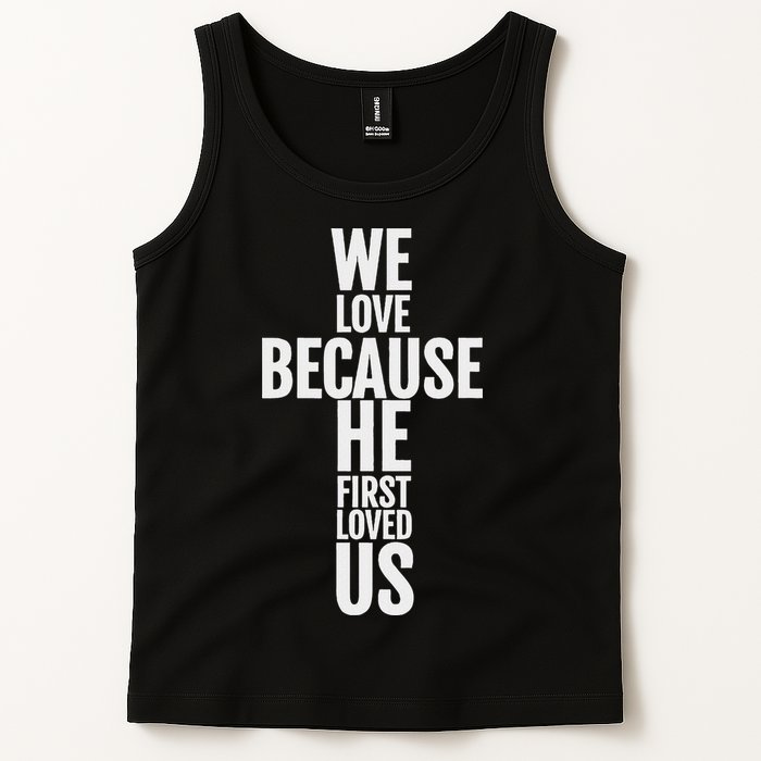 We Love Because He First Loved Us Christian Cross Tank Top