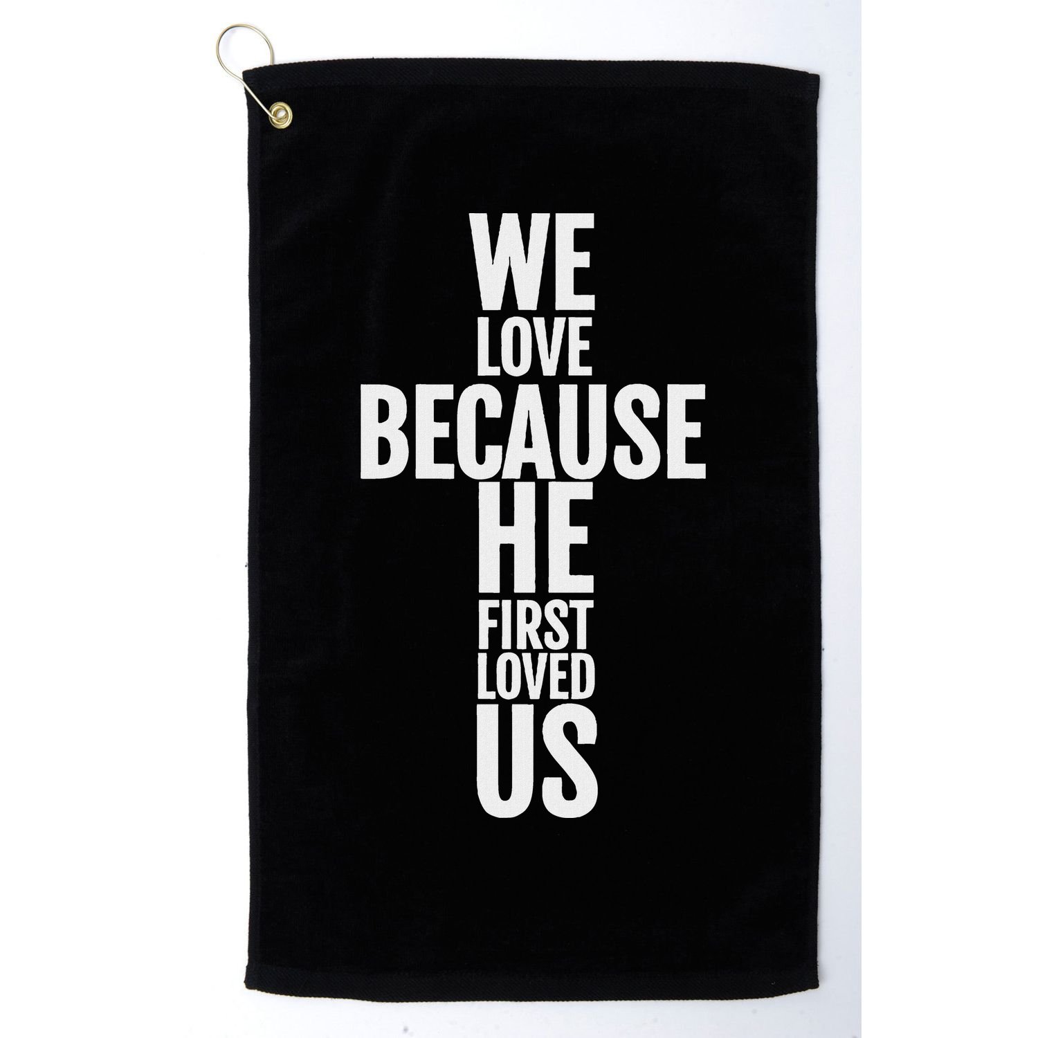 We Love Because He First Loved Us Christian Cross Golf Towel