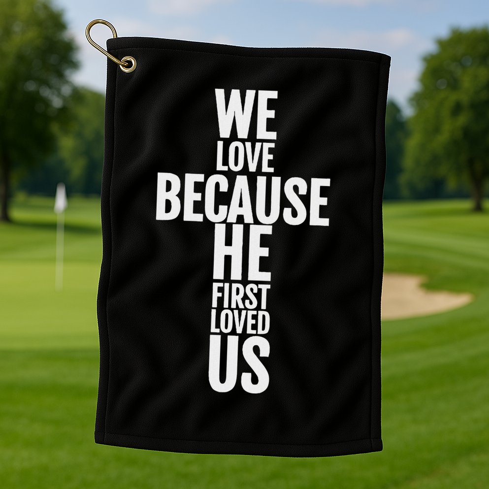 We Love Because He First Loved Us Christian Cross Golf Towel