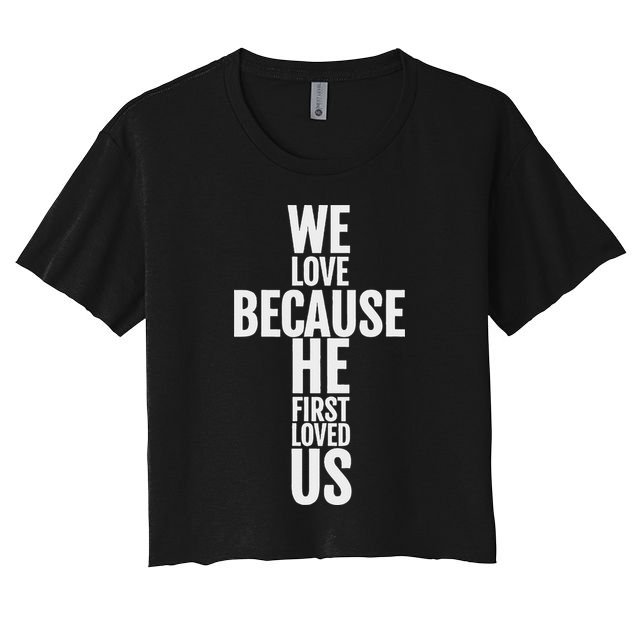 We Love Because He First Loved Us Christian Cross Crop Top