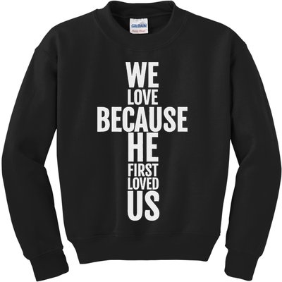 We Love Because He First Loved Us Christian Cross Kids Sweatshirt