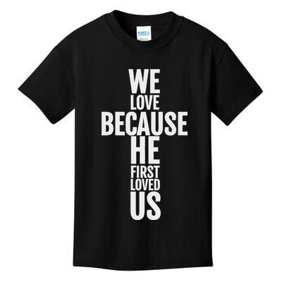 We Love Because He First Loved Us Christian Cross Kids T-Shirt