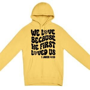 We Love Because He First Loved Us Premium Pullover Hoodie