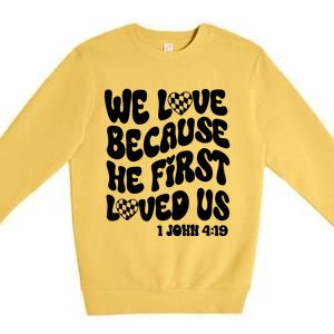 We Love Because He First Loved Us Premium Crewneck Sweatshirt