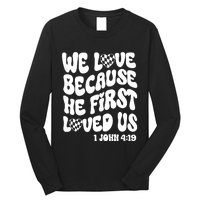 We Love Because He First Loved Us Long Sleeve Shirt