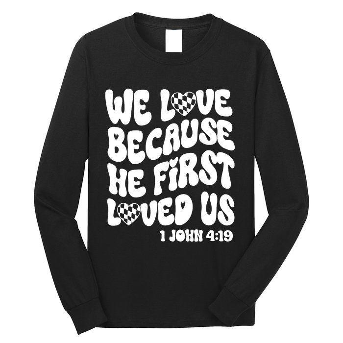 We Love Because He First Loved Us Long Sleeve Shirt